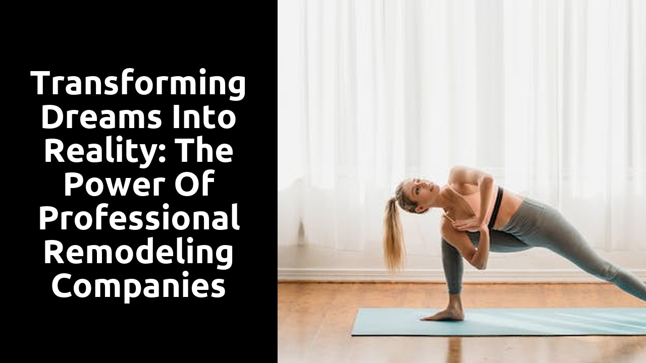 Transforming Dreams Into Reality: the Power of Professional Remodeling Companies