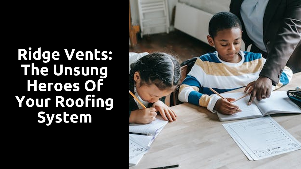 Ridge Vents: The Unsung Heroes of Your Roofing System
